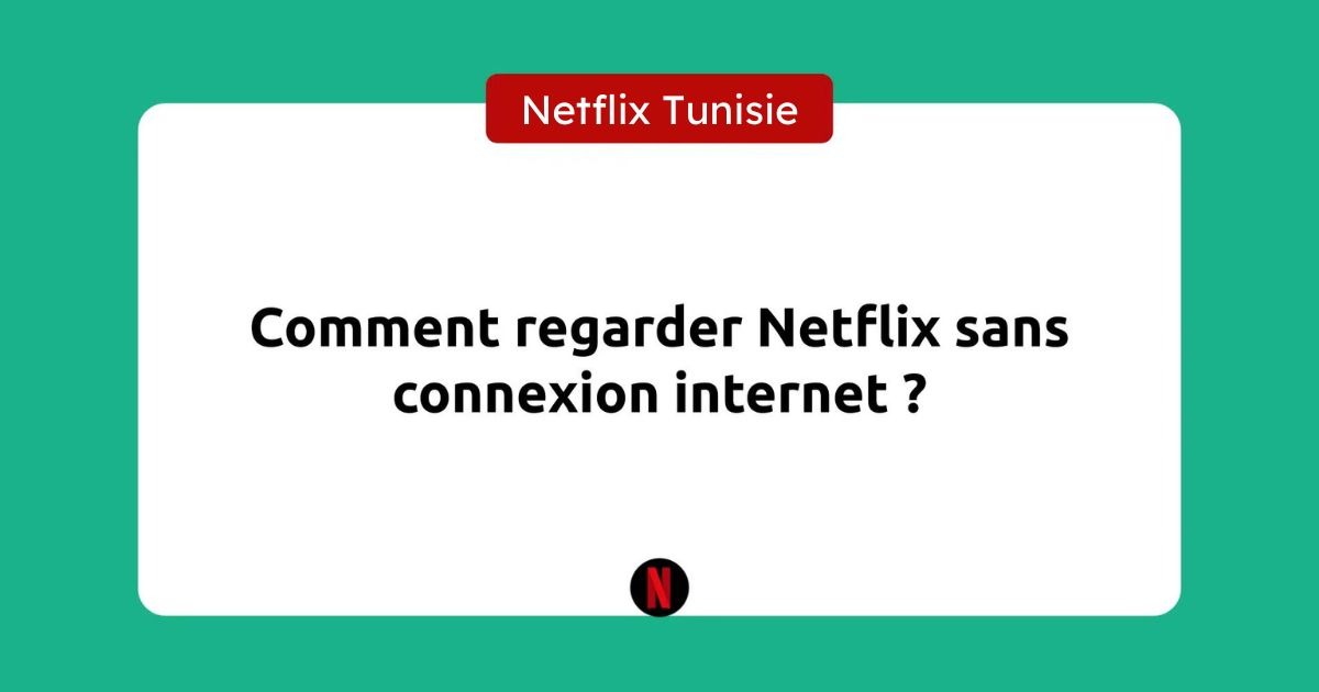 Netflix hors connexion